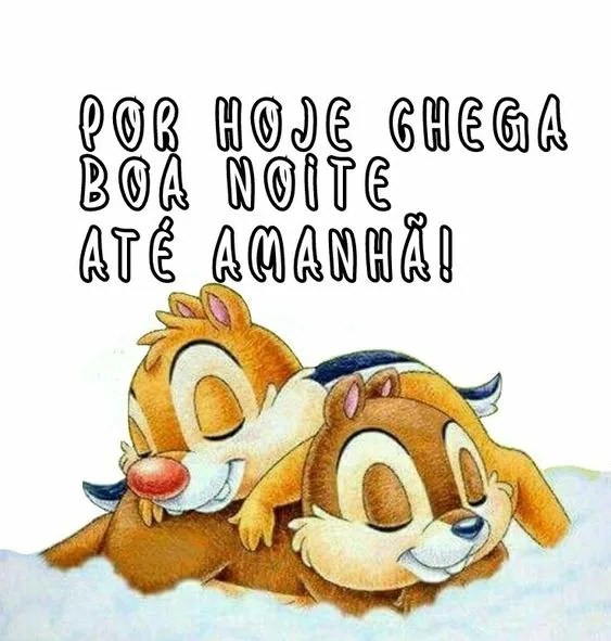Por hoje chega boa noite