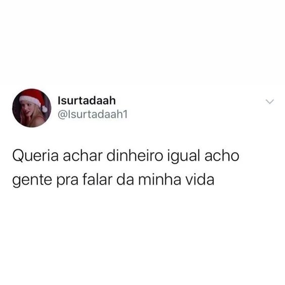 Queria achar dinheiro