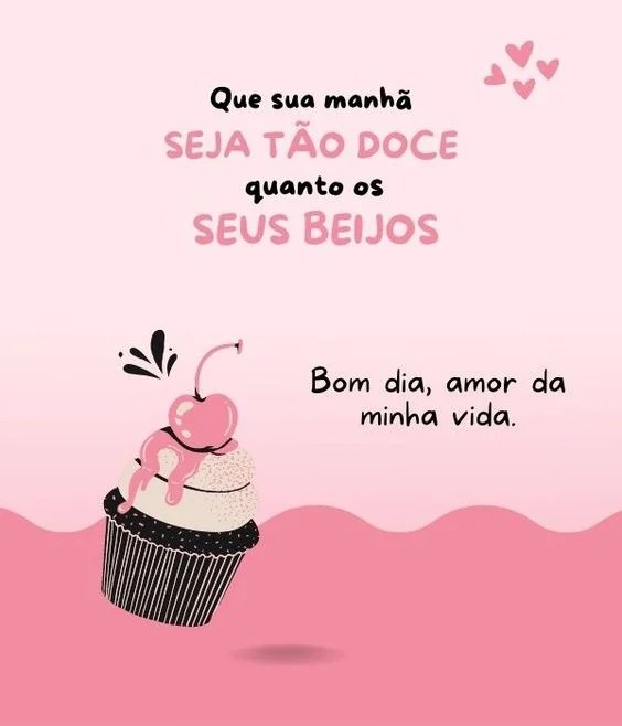 Bom dia amor da minha vida